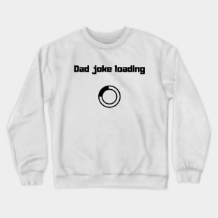 funny gift new for dad 2020 : dad joke loading Crewneck Sweatshirt